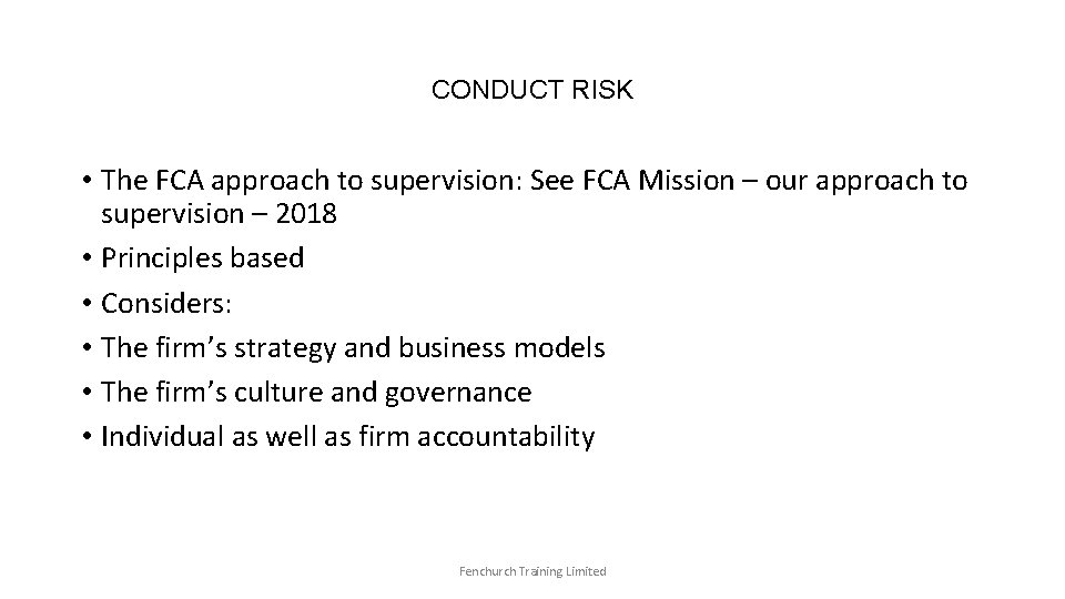 CONDUCT RISK • The FCA approach to supervision: See FCA Mission – our approach