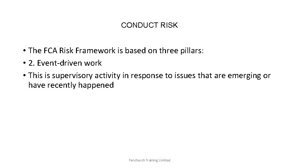 CONDUCT RISK • The FCA Risk Framework is based on three pillars: • 2.