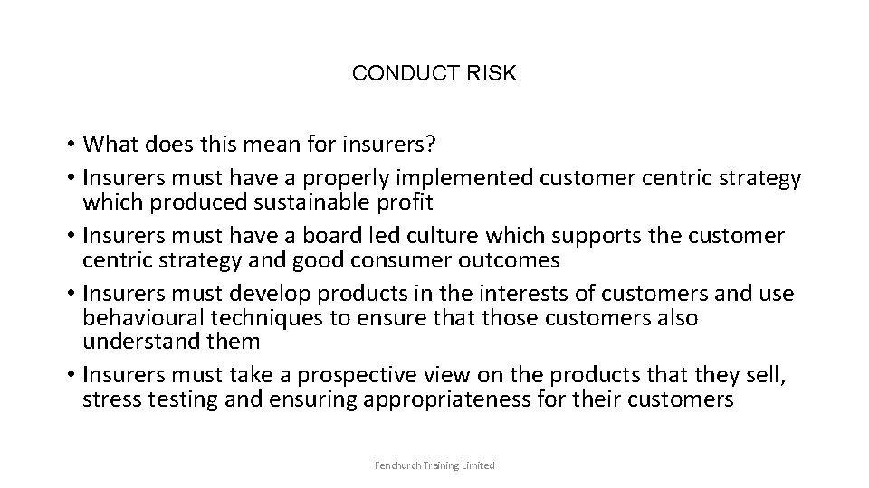 CONDUCT RISK • What does this mean for insurers? • Insurers must have a