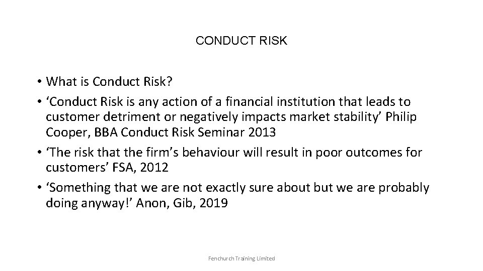 CONDUCT RISK • What is Conduct Risk? • ‘Conduct Risk is any action of