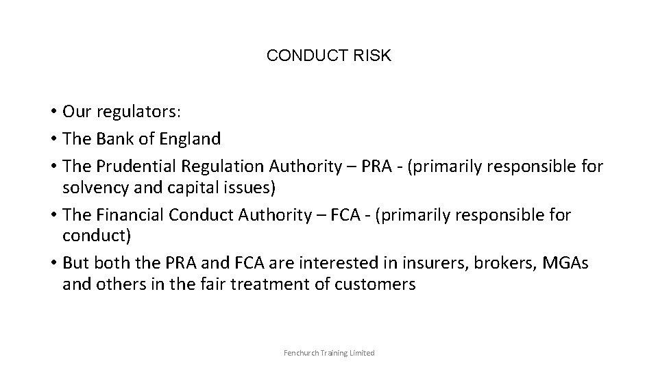 CONDUCT RISK • Our regulators: • The Bank of England • The Prudential Regulation