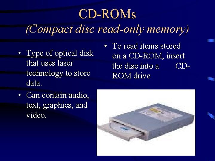 CD-ROMs (Compact disc read-only memory) • Type of optical disk that uses laser technology