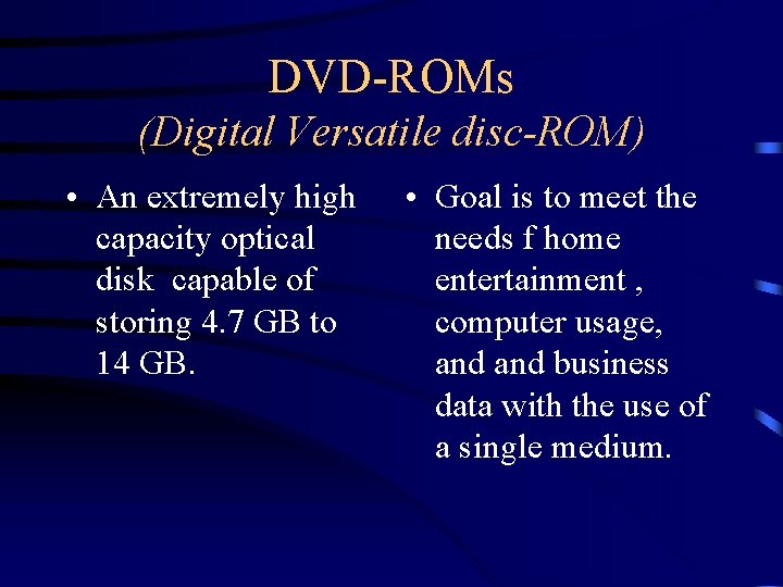 DVD-ROMs (Digital Versatile disc-ROM) • An extremely high capacity optical disk capable of storing