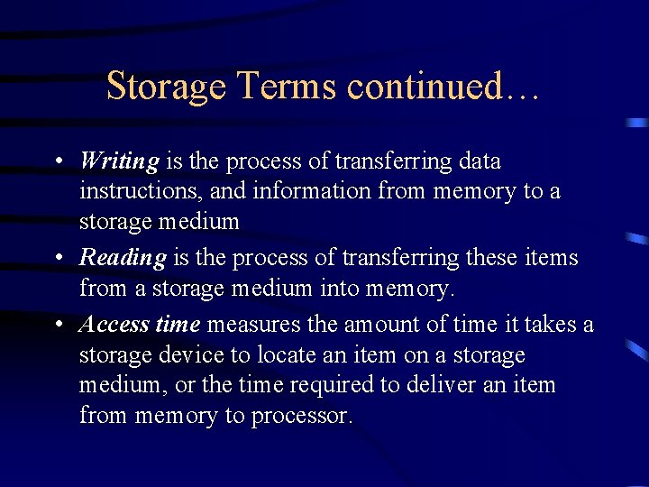 Storage Terms continued… • Writing is the process of transferring data instructions, and information