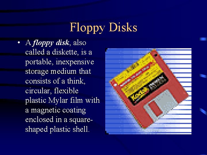 Floppy Disks • A floppy disk, also called a diskette, is a portable, inexpensive