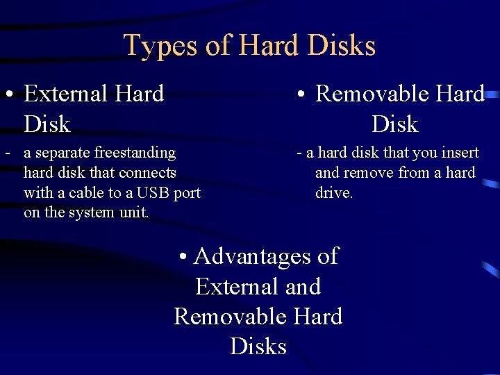 Types of Hard Disks • External Hard Disk • Removable Hard Disk - a