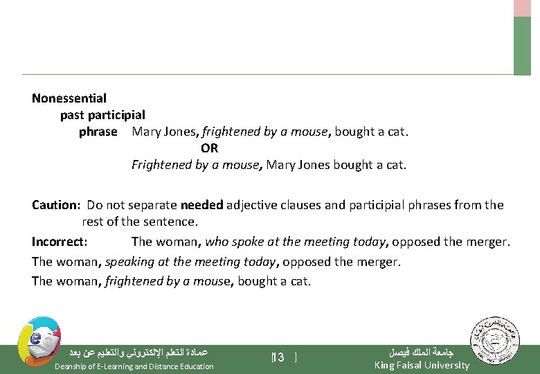 Nonessential past participial phrase Mary Jones, frightened by a mouse, bought a cat. OR