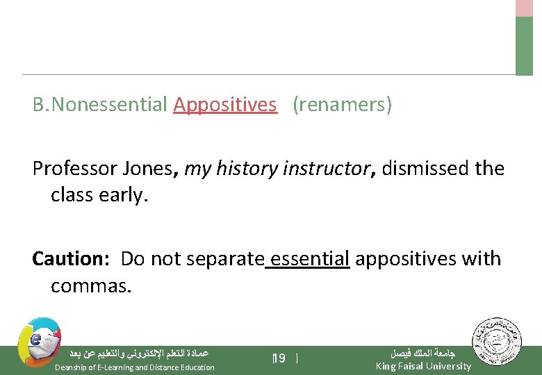 B. Nonessential Appositives (renamers) Professor Jones, my history instructor, dismissed the class early. Caution: