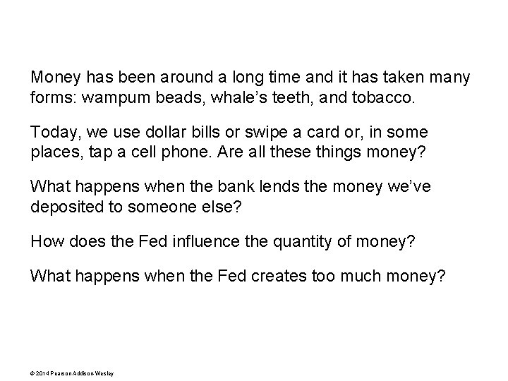 Money has been around a long time and it has taken many forms: wampum