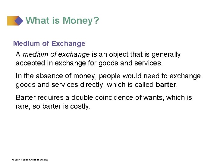 What is Money? Medium of Exchange A medium of exchange is an object that