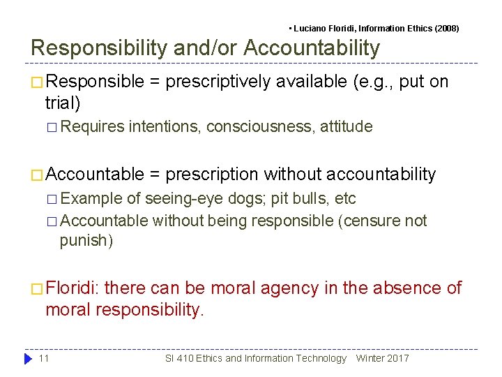 • Luciano Floridi, Information Ethics (2008) Responsibility and/or Accountability � Responsible = prescriptively • Luciano Floridi, Information Ethics (2008) Responsibility and/or Accountability � Responsible = prescriptively
