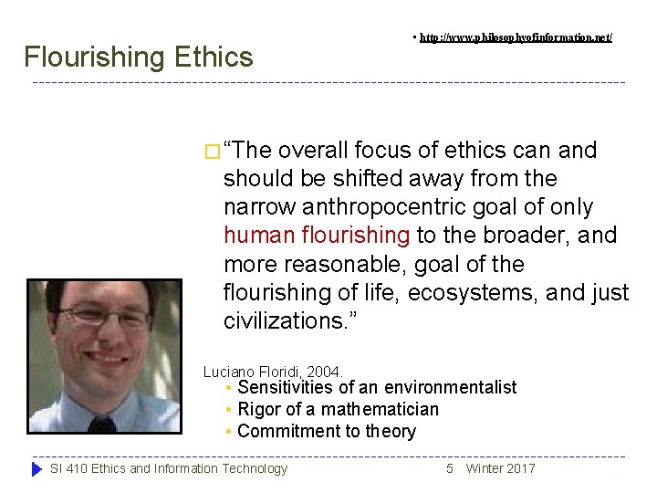 Flourishing Ethics • http: //www. philosophyofinformation. net/ � “The overall focus of ethics can Flourishing Ethics • http: //www. philosophyofinformation. net/ � “The overall focus of ethics can