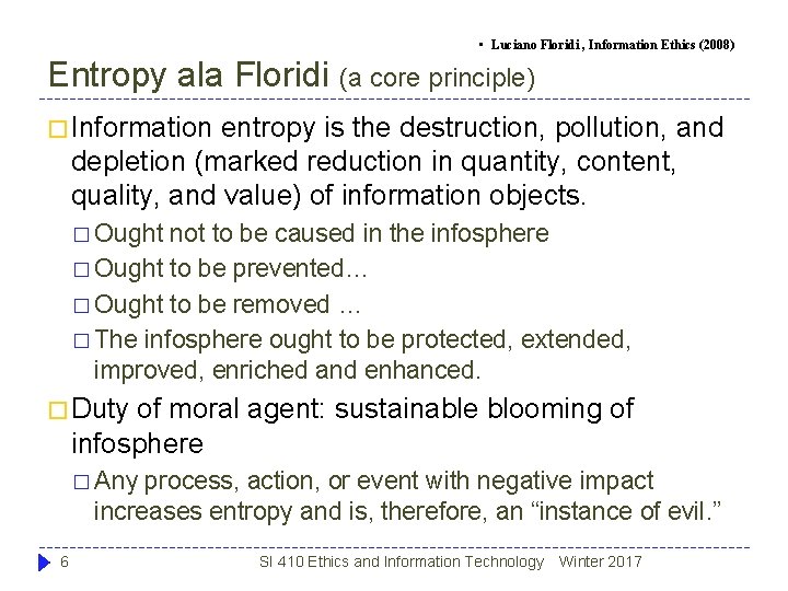• Luciano Floridi , Information Ethics (2008) Entropy ala Floridi (a core principle) • Luciano Floridi , Information Ethics (2008) Entropy ala Floridi (a core principle)