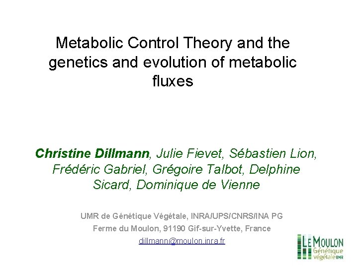 Metabolic Control Theory and the genetics and evolution of metabolic fluxes Christine Dillmann, Julie