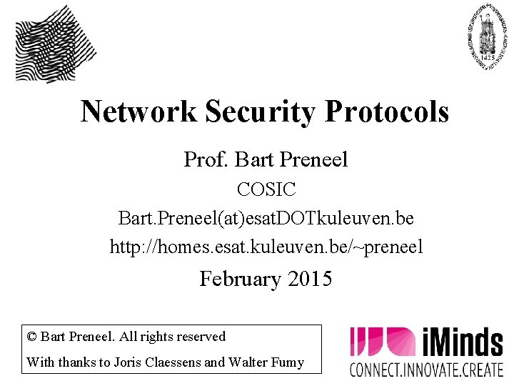 Network Security Protocols Prof. Bart Preneel COSIC Bart. Preneel(at)esat. DOTkuleuven. be http: //homes. esat.