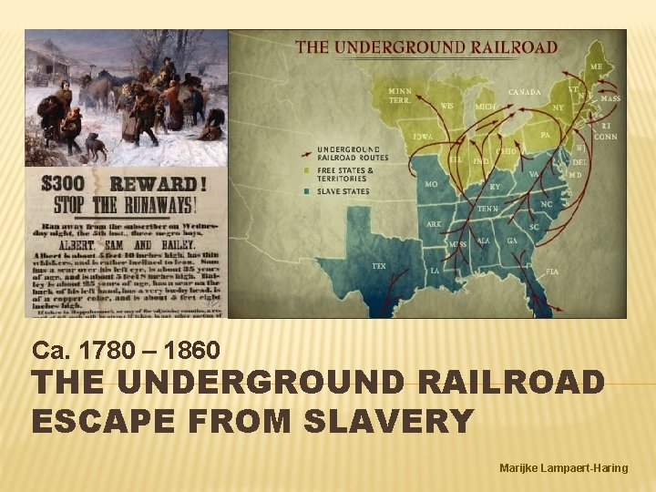 Ca. 1780 – 1860 THE UNDERGROUND RAILROAD ESCAPE FROM SLAVERY Marijke Lampaert-Haring 