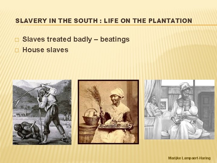 SLAVERY IN THE SOUTH : LIFE ON THE PLANTATION � � Slaves treated badly