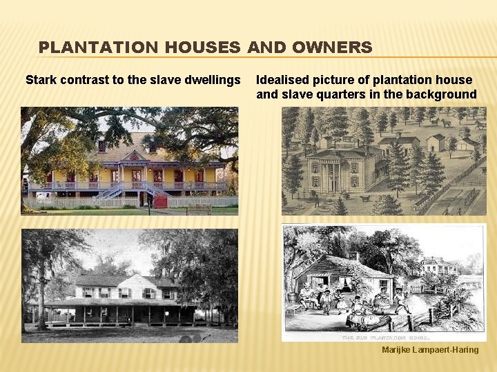 PLANTATION HOUSES AND OWNERS Stark contrast to the slave dwellings Idealised picture of plantation