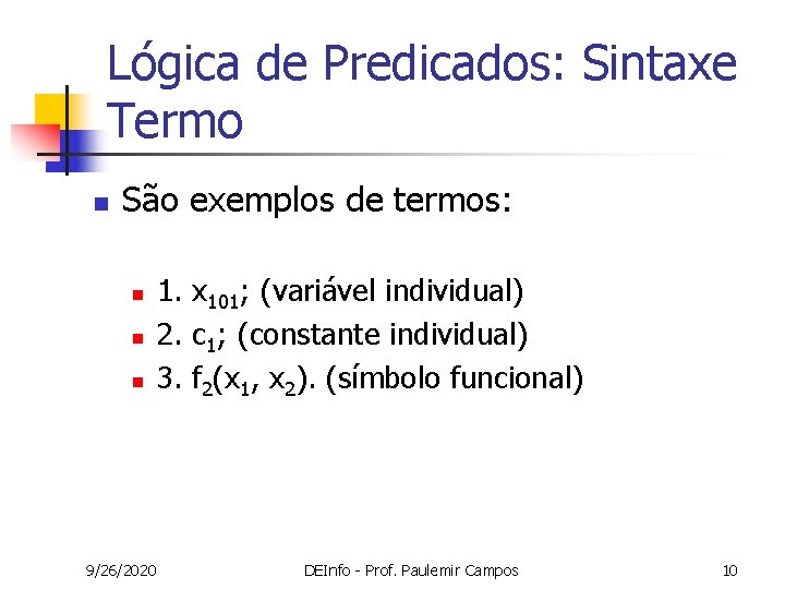 Lógica de Predicados: Sintaxe Termo n São exemplos de termos: n n n 9/26/2020 Lógica de Predicados: Sintaxe Termo n São exemplos de termos: n n n 9/26/2020