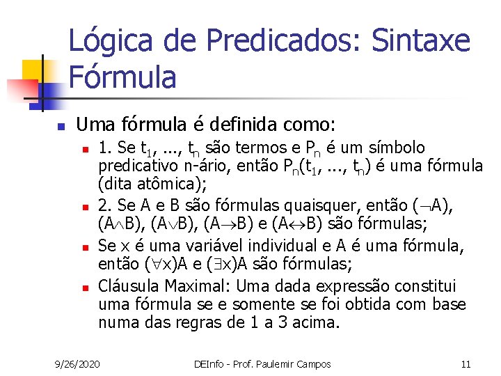 Lógica de Predicados: Sintaxe Fórmula n Uma fórmula é definida como: n n 1. Lógica de Predicados: Sintaxe Fórmula n Uma fórmula é definida como: n n 1.