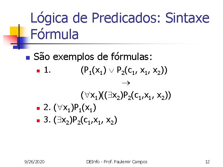 Lógica de Predicados: Sintaxe Fórmula n São exemplos de fórmulas: n n n (P Lógica de Predicados: Sintaxe Fórmula n São exemplos de fórmulas: n n n (P