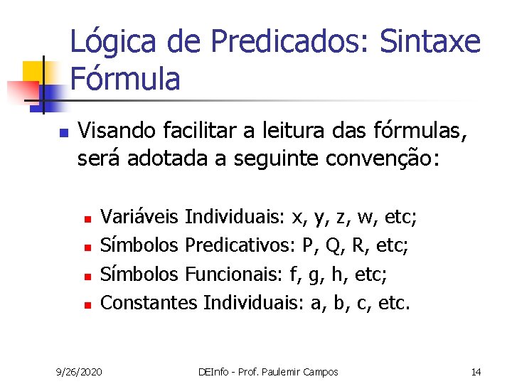 Lógica de Predicados: Sintaxe Fórmula n Visando facilitar a leitura das fórmulas, será adotada Lógica de Predicados: Sintaxe Fórmula n Visando facilitar a leitura das fórmulas, será adotada