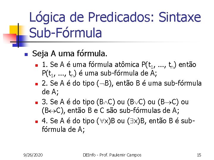Lógica de Predicados: Sintaxe Sub-Fórmula n Seja A uma fórmula. n n 1. Se Lógica de Predicados: Sintaxe Sub-Fórmula n Seja A uma fórmula. n n 1. Se