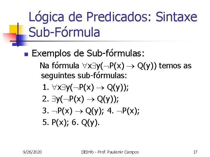Lógica de Predicados: Sintaxe Sub-Fórmula n Exemplos de Sub-fórmulas: Na fórmula x y( P(x) Lógica de Predicados: Sintaxe Sub-Fórmula n Exemplos de Sub-fórmulas: Na fórmula x y( P(x)