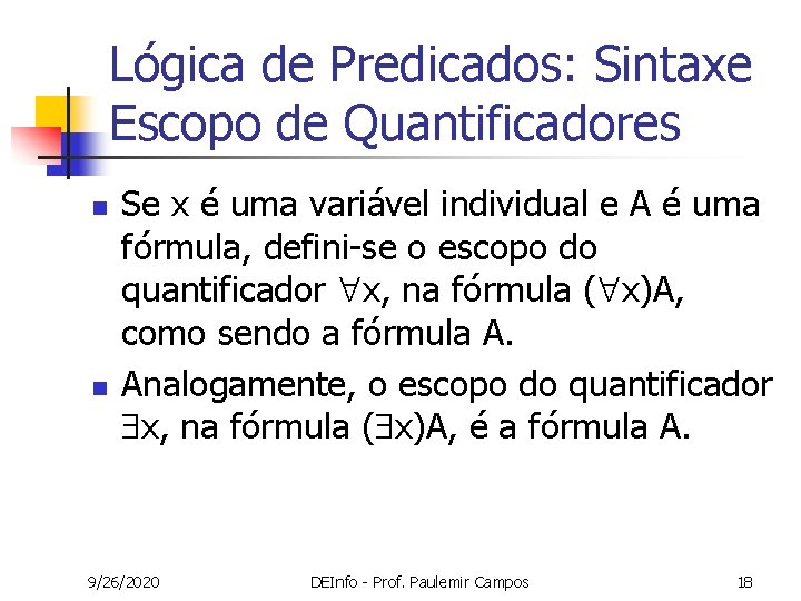 Lógica de Predicados: Sintaxe Escopo de Quantificadores n n Se x é uma variável Lógica de Predicados: Sintaxe Escopo de Quantificadores n n Se x é uma variável
