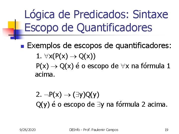 Lógica de Predicados: Sintaxe Escopo de Quantificadores n Exemplos de escopos de quantificadores: 1. Lógica de Predicados: Sintaxe Escopo de Quantificadores n Exemplos de escopos de quantificadores: 1.