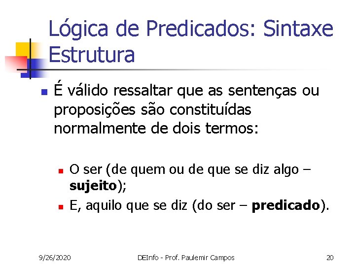 Lógica de Predicados: Sintaxe Estrutura n É válido ressaltar que as sentenças ou proposições Lógica de Predicados: Sintaxe Estrutura n É válido ressaltar que as sentenças ou proposições
