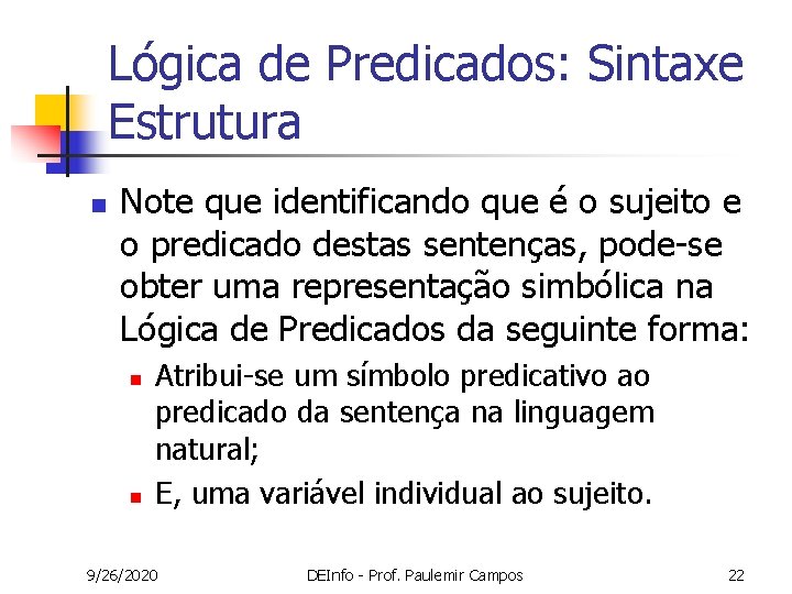 Lógica de Predicados: Sintaxe Estrutura n Note que identificando que é o sujeito e Lógica de Predicados: Sintaxe Estrutura n Note que identificando que é o sujeito e