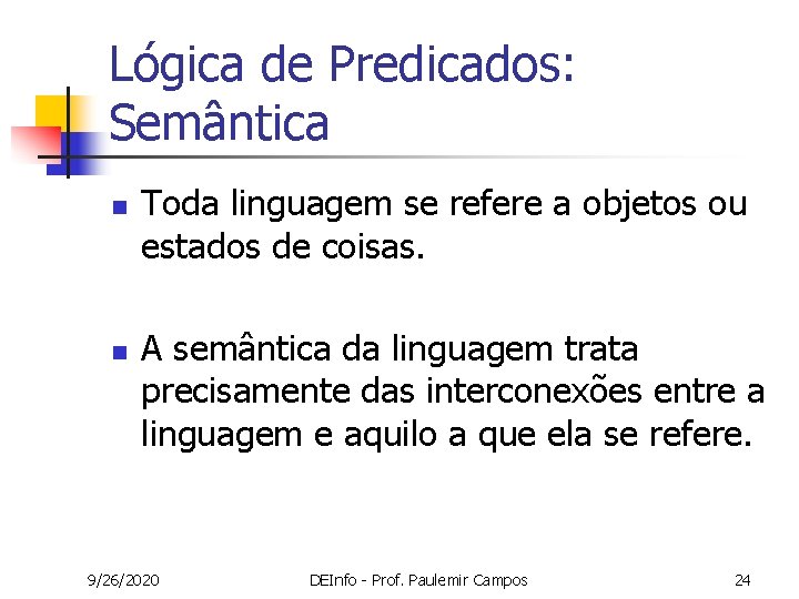 Lógica de Predicados: Semântica n n Toda linguagem se refere a objetos ou estados Lógica de Predicados: Semântica n n Toda linguagem se refere a objetos ou estados