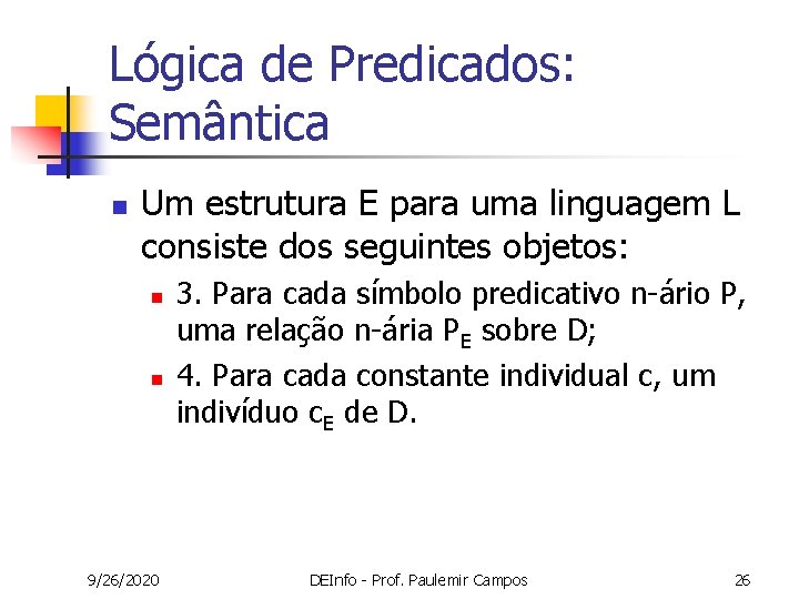 Lógica de Predicados: Semântica n Um estrutura E para uma linguagem L consiste dos Lógica de Predicados: Semântica n Um estrutura E para uma linguagem L consiste dos