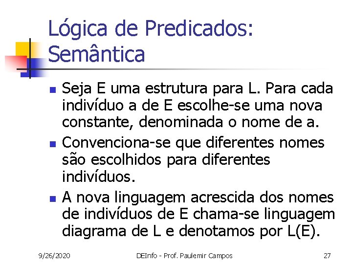 Lógica de Predicados: Semântica n n n Seja E uma estrutura para L. Para Lógica de Predicados: Semântica n n n Seja E uma estrutura para L. Para