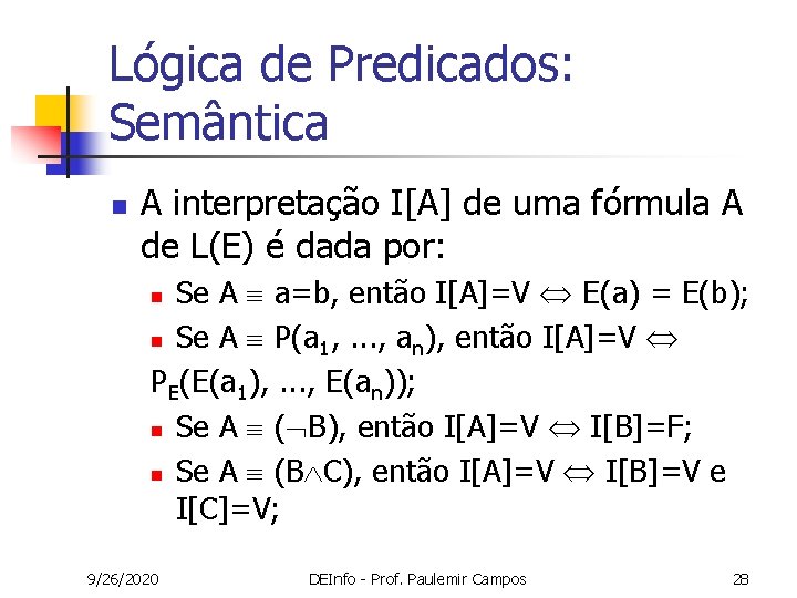 Lógica de Predicados: Semântica n A interpretação I[A] de uma fórmula A de L(E)