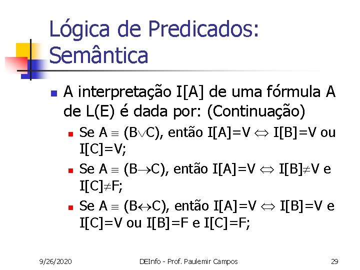 Lógica de Predicados: Semântica n A interpretação I[A] de uma fórmula A de L(E)