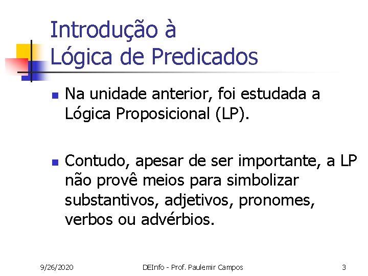 Introdução à Lógica de Predicados n n Na unidade anterior, foi estudada a Lógica Introdução à Lógica de Predicados n n Na unidade anterior, foi estudada a Lógica