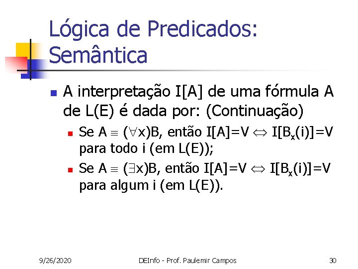 Lógica de Predicados: Semântica n A interpretação I[A] de uma fórmula A de L(E)