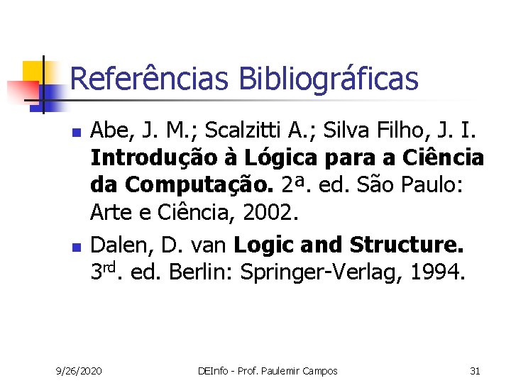 Referências Bibliográficas n n Abe, J. M. ; Scalzitti A. ; Silva Filho, J. Referências Bibliográficas n n Abe, J. M. ; Scalzitti A. ; Silva Filho, J.