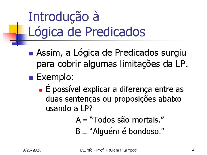 Introdução à Lógica de Predicados n n Assim, a Lógica de Predicados surgiu para Introdução à Lógica de Predicados n n Assim, a Lógica de Predicados surgiu para
