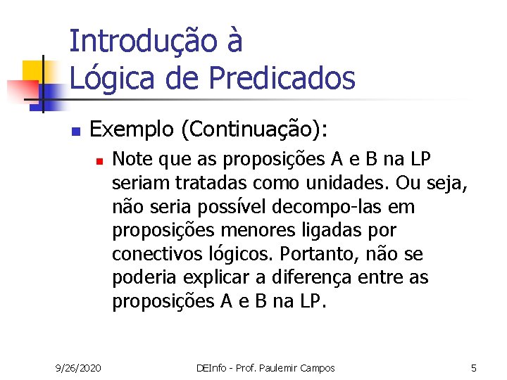 Introdução à Lógica de Predicados n Exemplo (Continuação): n 9/26/2020 Note que as proposições Introdução à Lógica de Predicados n Exemplo (Continuação): n 9/26/2020 Note que as proposições