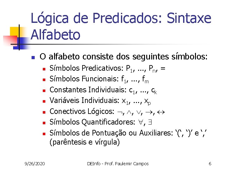 Lógica de Predicados: Sintaxe Alfabeto n O alfabeto consiste dos seguintes símbolos: n n Lógica de Predicados: Sintaxe Alfabeto n O alfabeto consiste dos seguintes símbolos: n n