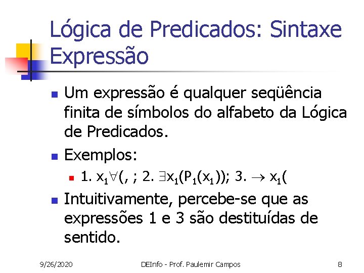 Lógica de Predicados: Sintaxe Expressão n n Um expressão é qualquer seqüência finita de Lógica de Predicados: Sintaxe Expressão n n Um expressão é qualquer seqüência finita de