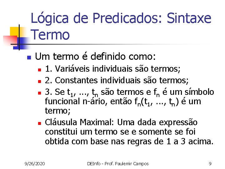 Lógica de Predicados: Sintaxe Termo n Um termo é definido como: n n 9/26/2020 Lógica de Predicados: Sintaxe Termo n Um termo é definido como: n n 9/26/2020
