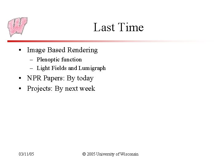 Last Time • Image Based Rendering – Plenoptic function – Light Fields and Lumigraph