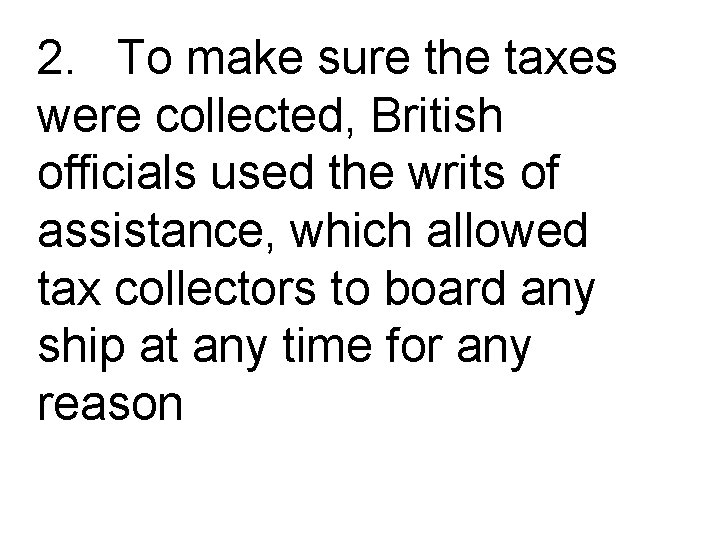 2. To make sure the taxes were collected, British officials used the writs of