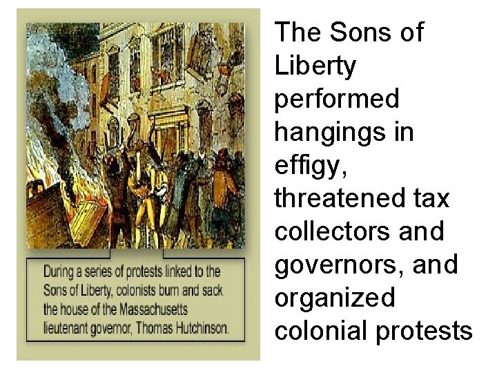 The Sons of Liberty performed hangings in effigy, threatened tax collectors and governors, and