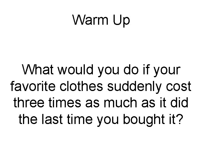 Warm Up What would you do if your favorite clothes suddenly cost three times