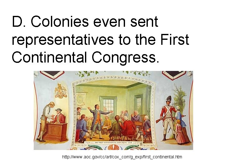 D. Colonies even sent representatives to the First Continental Congress. http: //www. aoc. gov/cc/art/cox_corr/g_exp/first_continental.